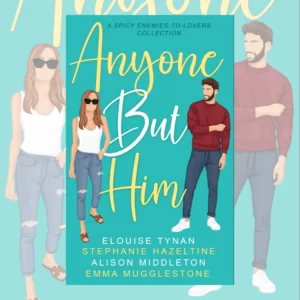 Anyone But Him by Elouise Tynan, Stephanie Hazeltine, Alison Middleton, and Emma Mugglestone