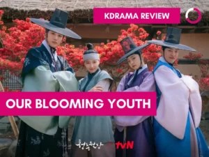Our Blooming Youth Kdrama Review