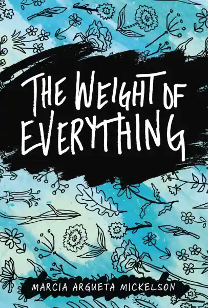 The Weight of Everything by Marcia Mickelson